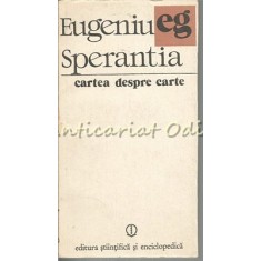 Cartea Despre Carte Sau Eflorescenta Spirituala - Eugeniu Sperantia