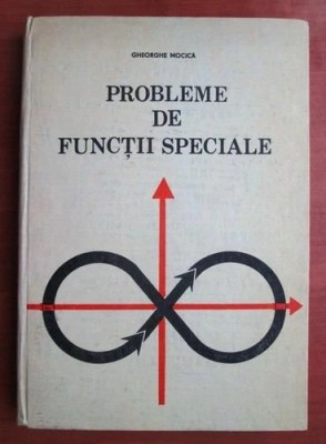 Gh. Mocica - Probleme de functii speciale foto
