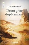 Drum greu dupa-amiaza - Eduard Raduna