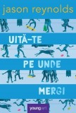 Uită-te pe unde mergi - Jason Reynolds