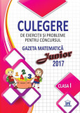 Culegere de exercitii si probleme pentru concursul Gazeta Matematica Junior 2017 - Clasa I - Paperback - Ştefan Pacearcă - Didactica Publishing House