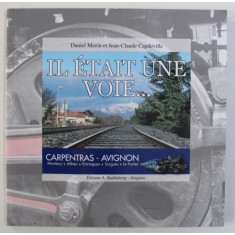 IL ETAIT UNE VOIE ... CARPENTRAS - AVIGNON par DANIEL MORIN et JEAN - CLAUDE CAPDEVILLE , 2015 , CONTINE DVD *