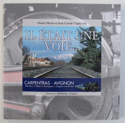 IL ETAIT UNE VOIE ... CARPENTRAS - AVIGNON par DANIEL MORIN et JEAN - CLAUDE CAPDEVILLE , 2015 , CONTINE DVD * foto