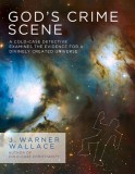 God&#039;s Crime Scene: A Cold-Case Detective Examines the Evidence for a Divinely Created Universe