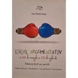 Gina Mioara Varga - Eseul argumentativ in 100 de exemple si 250 de aplicatii (Editia: 2016)