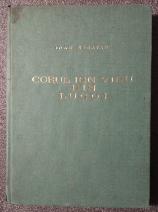 Ioan Stratan - Corul Ion Vidu din Lugoj 1810-1970: contribu&Aring;&pound;ie la istoria coruri