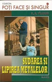 F. M. Valceanu - Poți face și singur - Sudarea și lipirea metalelor foto