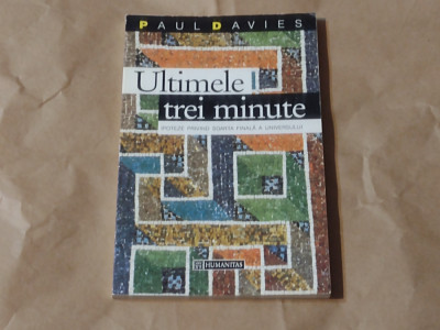 PAUL DAVIES - ULTIMELE TREI MINUTE ipoteze privind soarta finala a universului foto