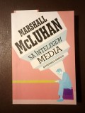 Marshall McLuhan - Să &icirc;nțelegem media. Extensiile omului