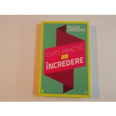 CURS PRACTIC DE INCREDERE de WALTER ANDERSON , EDITIA A II - A , 2013