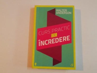 CURS PRACTIC DE INCREDERE de WALTER ANDERSON , EDITIA A II - A , 2013 foto
