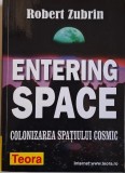 Entering Space. Colonizarea spatiului cosmic &ndash; Robert Zubrin