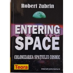 Entering Space. Colonizarea spatiului cosmic &ndash; Robert Zubrin