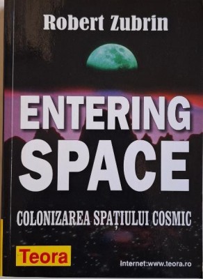 Entering Space. Colonizarea spatiului cosmic &amp;ndash; Robert Zubrin foto