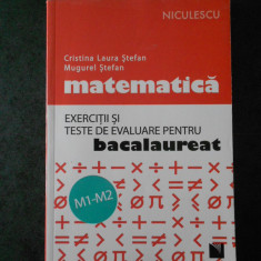 CRISTINA LAURA STEFAN - MATEMATICA. EXERCITII SI TESTE DE EVALUARE PENTRU BAC