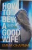 How to Be a Good Wife - Emma Chapman, Carte in Engleza