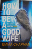 How to Be a Good Wife &ndash; Emma Chapman