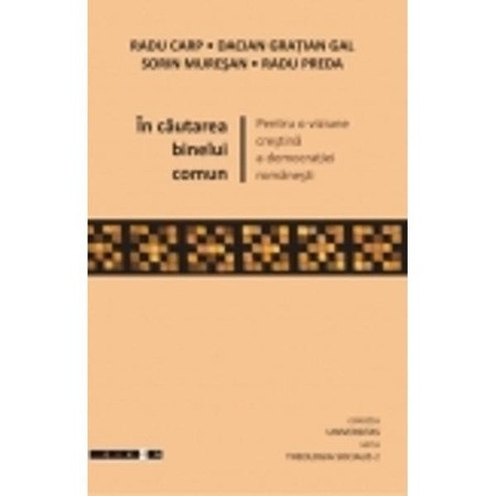 In cautarea binelui comun. Pentru o viziune crestina a democratiei rom Radu Carp