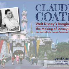 Claude Coats: Walt Disney's Imagineer: The Making of Disneyland from Toad Hall to the Haunted Mansion and Beyond