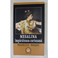 MESALINA , IMPARATEASA CURTEZANA de MAURICE MAGRE , 2017