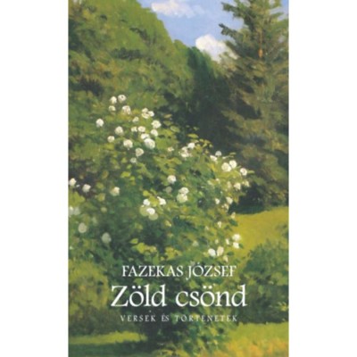 Z&amp;ouml;ld cs&amp;ouml;nd - Versek &amp;eacute;s t&amp;ouml;rt&amp;eacute;netek - Fazekas J&amp;oacute;zsef foto
