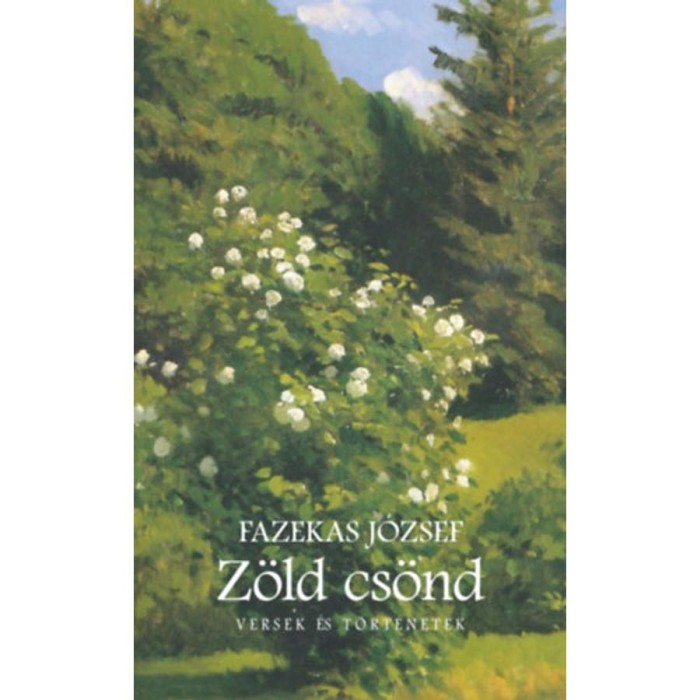 Z&ouml;ld cs&ouml;nd - Versek &eacute;s t&ouml;rt&eacute;netek - Fazekas J&oacute;zsef