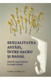 Sexualitatea astazi, intre sacru si banal - Ioana Staniloiu, 2024