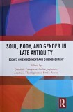 Soul, Body, and Gender in Late Antiquity. Essays on Embodiment and Disembodiment. Edited by Stanimir Panayotov, Andra Juganaru, Anastasia Theologu and