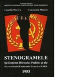 Stenogramele Sedintelor Biroului Politic si ale Secretariatului Comitetului Central al P.M.R - Constantin Moraru, Camelia Moraru