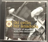 Cumpara ieftin CD ORIGINAL TURCIA: IKI CELLO BIR ANADOLU / BREATH OF ANATOLIA WITH TWO CELLOS (SINASI CILDEN &amp; SEBNEM ORHAN) [2008]