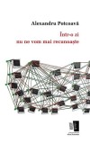 &Icirc;ntr-o zi nu ne vom mai recunoaște - Paperback - Alexandru Potcoavă - Casa de editură Max Blecher