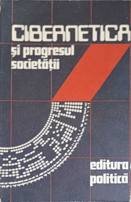 CIBERNETICA SI PROGRESUL SOCIETATII-MANEA MANESCU, EDMOND NICOLAU, CONSTANTIN BILCIU-224865 foto