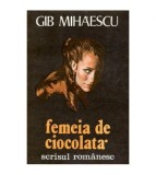 Gib. I. Mihaescu - Femeia de ciocolata - 101922