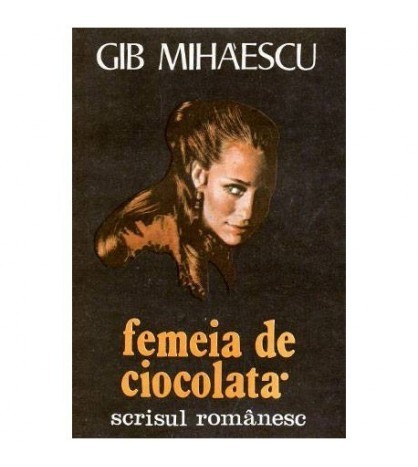 Gib. I. Mihaescu - Femeia de ciocolata - 101922