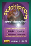 Autohipnoza pentru o viata mai buna - William W. Hewitt, Teora 2005, Spiritualitate, Ezoterism, Carte