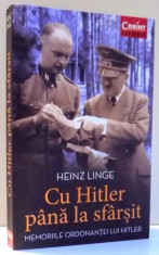 CU HITLER PANA LA SFARSIT, MEMORIILE ORDONATEI LUI HITLER de HEINZ LINGE , 2014, foto