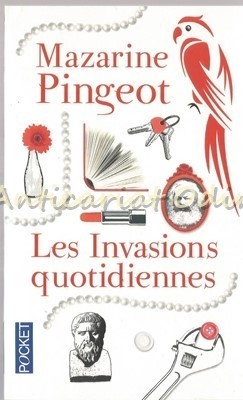 Les Invasions Quotidiennes - Mazarine Pingeot