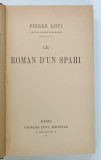 ROMAN D'UN SPAHI ( ROMANUL UNUI SPAHI ) par PIERRE LOTI , PERIOADA INTERBELICA