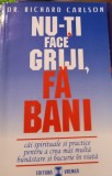 NU-TI FACE GRIJI,FA BANI RICHARD CARLSON T