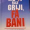 NU-TI FACE GRIJI,FA BANI RICHARD CARLSON T