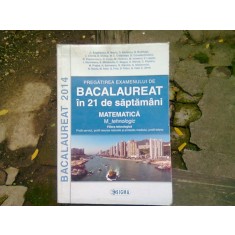 PREGATIREA EXAMENULUI DE BACALAUREAT IN 21 DE SAPTAMANI. MATEMATICA