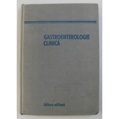 GASTROENTEROLOGIE CLINICA de BENEDICT GHEORGHESCU , SERGIU TACORIAN , ACSENTE VIISOREANU , Bucuresti 1982