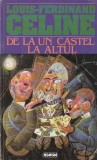 LOUIS-FERDINAND CELINE - DE LA UN CASTEL LA ALTUL