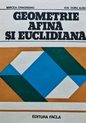 Geometrie afina si euclidiana - 1982 - Mircea Craioveanu (AI99) foto
