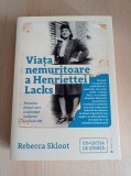 Rebecca Skloot - Viata nemuritoare a Henriettei Lacks
