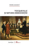 Tocqueville și natura democrației - Hardcover - Pierre Manent - Spandugino