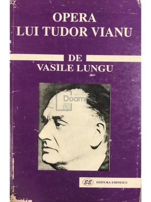 Vasile Lungu - Opera lui Tudor Vianu (Editia: 1999) foto