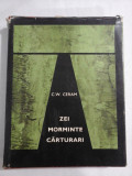 ZEI MORMINTE CARTURARI (Romanul arheologiei) - C.W. CERAM