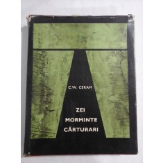 ZEI MORMINTE CARTURARI (Romanul arheologiei) - C.W. CERAM