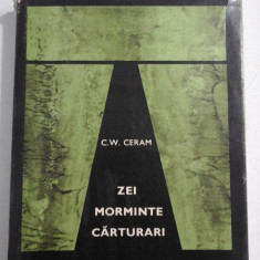 ZEI MORMINTE CARTURARI (Romanul arheologiei) - C.W. CERAM